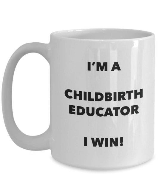 Childbirth Educator Mug - I'm a Childbirth Educator I win! - Funny Coffee Cup - Novelty Birthday Christmas Gag Gifts Idea