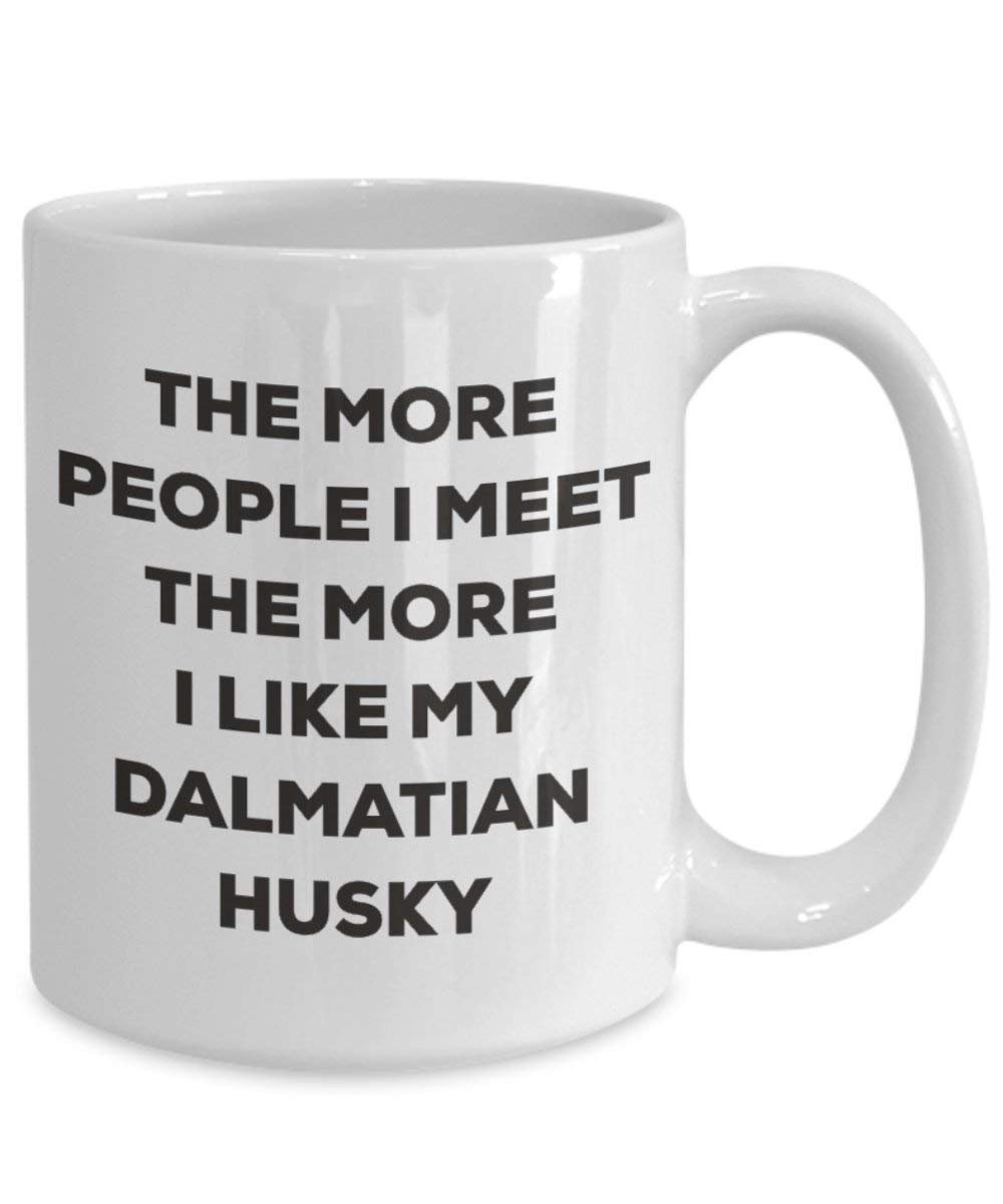 The more people I meet the more I like my Dalmatian Husky Mug - Funny Coffee Cup - Christmas Dog Lover Cute Gag Gifts Idea