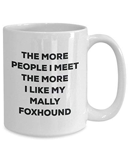 The More People I Meet The More I Like My Mally Foxhound Mug - Funny Coffee Cup - Christmas Dog Lover Cute Gag Gifts Idea