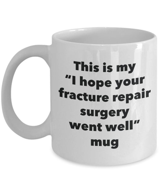 This is My "I Hope Your Fracture Repair Surgery Went Well" Mug - Funny Tea Hot Cocoa Coffee Cup - Novelty Birthday Christmas Anniversary Gag Gifts Ide