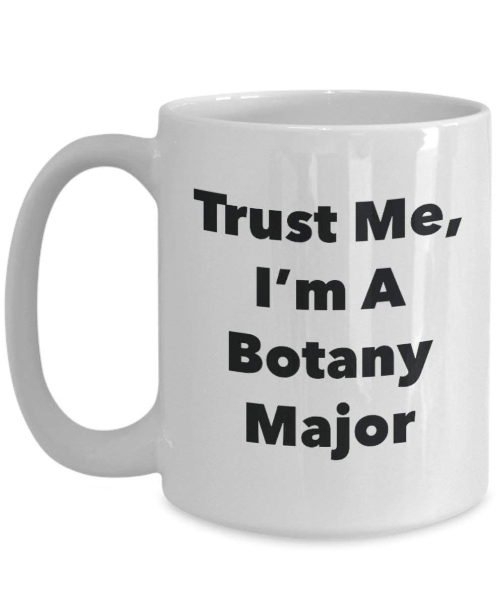 Trust Me, I'm A Botany Major Mug - Funny Coffee Cup - Cute Graduation Gag Gifts Ideas for Friends and Classmates (15oz)