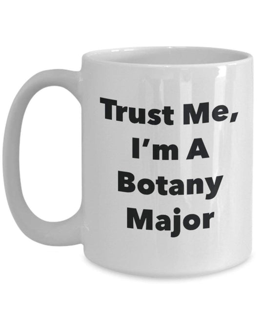 Trust Me, I'm A Botany Major Mug - Funny Coffee Cup - Cute Graduation Gag Gifts Ideas for Friends and Classmates (15oz)