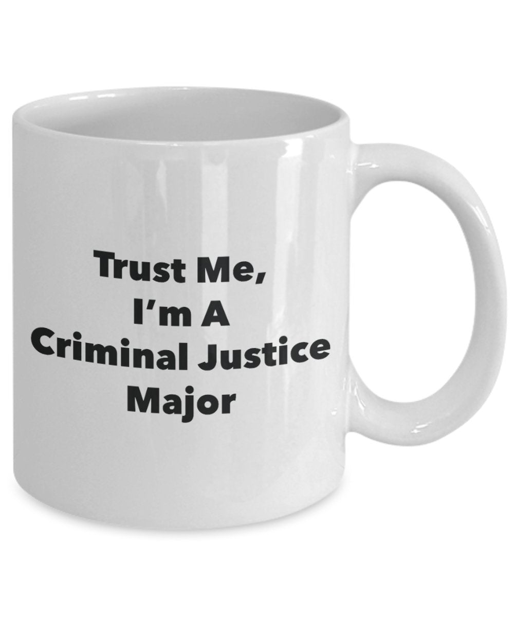 Trust Me, I'm A Criminal Justice Major Mug - Funny Coffee Cup - Cute Graduation Gag Gifts Ideas for Friends and Classmates (11oz)