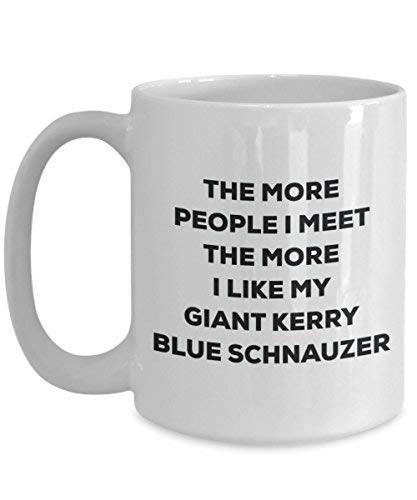 The More People I Meet The More I Like My Giant Kerry Blue Schnauzer Mug - Funny Coffee Cup - Christmas Dog Lover Cute Gag Gifts Idea
