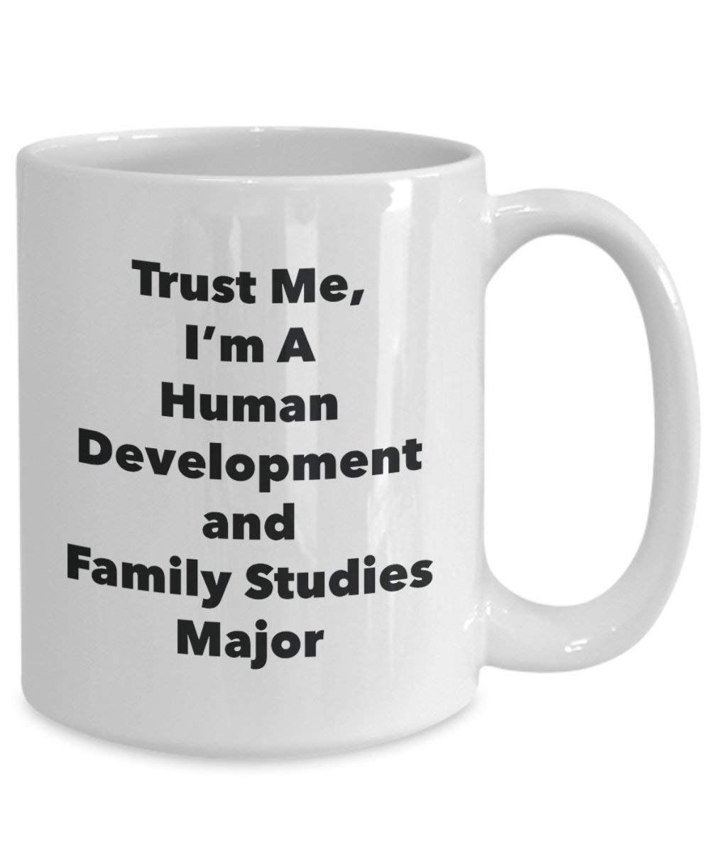 Trust Me, I'm A Human Development and Family Studies Major Mug - Funny Coffee Cup - Cute Graduation Gag Gifts Ideas for Friends and Classmates (15oz)