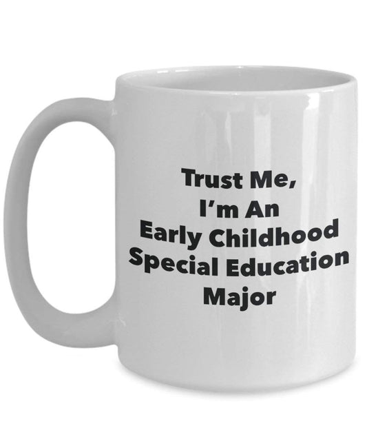 Trust Me, I 'm ein Frühkindliche spezielle Bildung Major Becher – Lustige Kaffee Tasse – Cute Gag Geschenke Ideen für Freunde und Klassenkameraden 11oz weiß