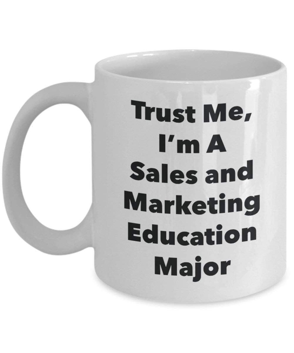 Trust Me, I'm A Sales and Marketing Education Major Mug - Funny Coffee Cup - Cute Graduation Gag Gifts Ideas for Friends and Classmates