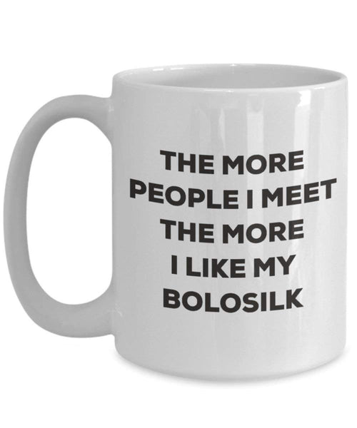 The More People I Meet the More I Like My bolosilk Tasse – Funny Coffee Cup – Weihnachten Hund Lover niedlichen Gag Geschenke Idee