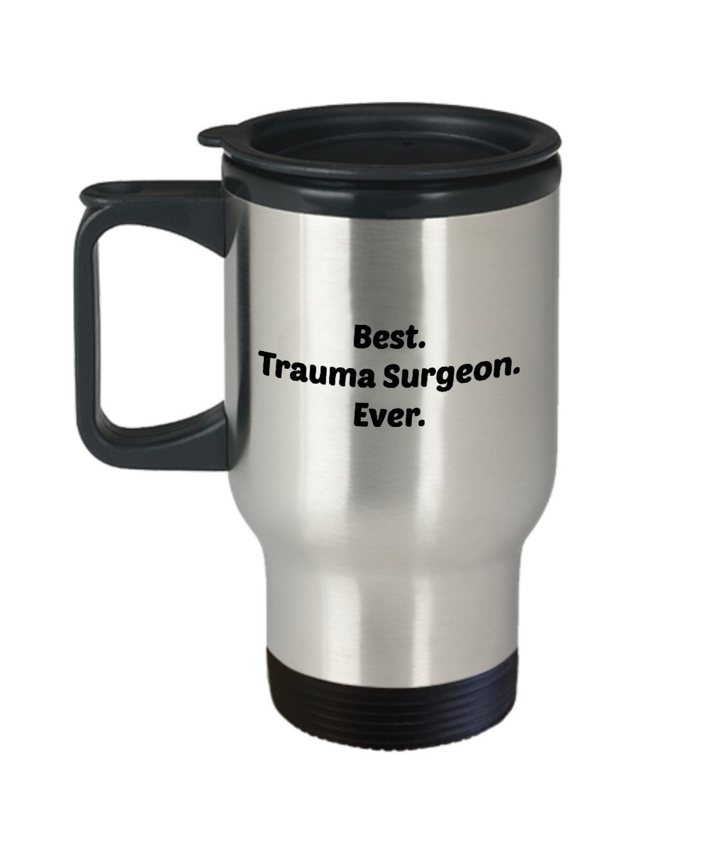 Trauma Surgeon Gifts - Trauma Surgeon Travel Mug - Best. Trauma Surgeon. Ever. - Funny Tea Hot Cocoa Coffee - Novelty Birthday Christmas Gag Gifts Id