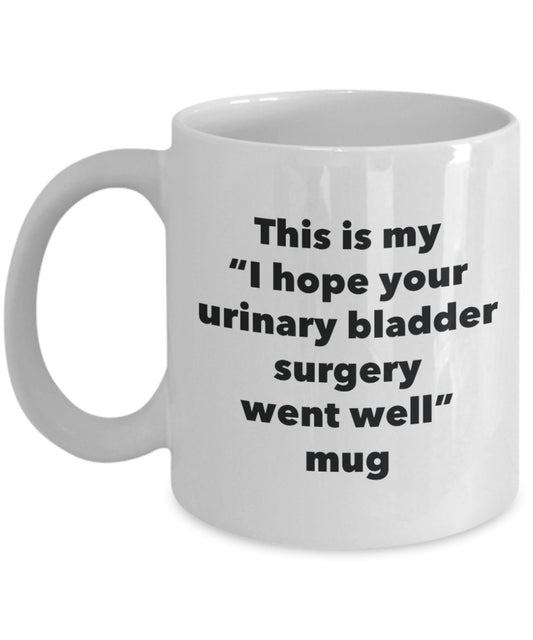This is My "I Hope Your Urinary Bladder Surgery Went Well" Mug - Funny Tea Hot Cocoa Coffee Cup - Novelty Birthday Christmas Anniversary Gag Gifts Ide