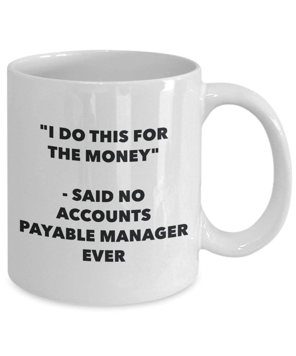 I Do diese Tasse für das Geld – Said No Buchhaltung Manager Ever – Funny Kaffeetasse – Neuheit Geburtstag Weihnachten Gag Geschenke Idee