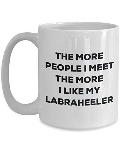 The More People I Meet The More I Like My Labraheeler Mug - Funny Coffee Cup - Christmas Dog Lover Cute Gag Gifts Idea