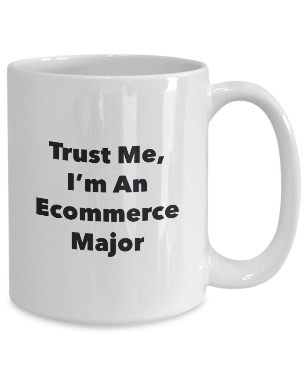 Trust Me, I 'm ein ecommerce Major Becher – Lustige Kaffee Tasse – Cute Gag Geschenke Ideen für Freunde und Klassenkameraden 11oz weiß