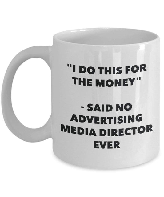 I Do CE pour l'argent – dit pas de la publicité Media Director jamais Mug rigolo – Tasse à café – Fantaisie anniversaire Idée de Gag cadeaux de Noël 11oz blanc