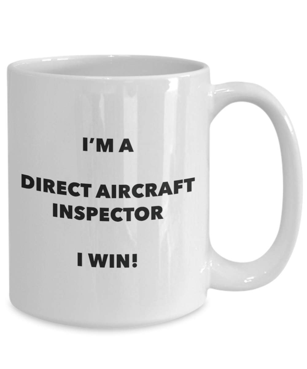 I'm a Direct Aircraft Inspector Mug I win! - Funny Coffee Cup - Novelty Birthday Christmas Gag Gifts Idea