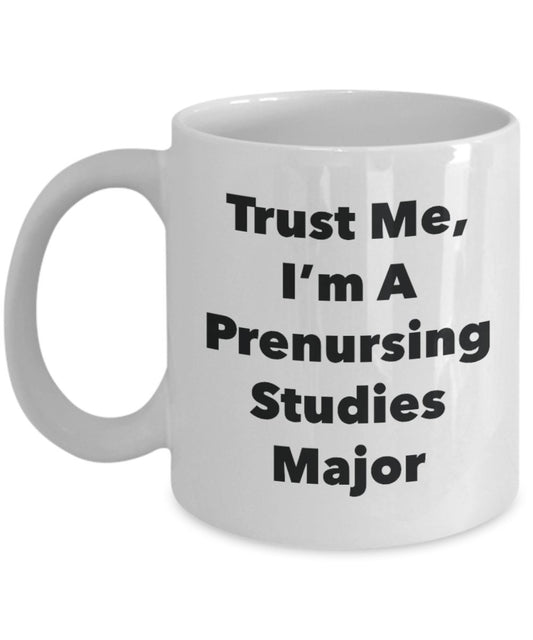 Trust Me, I'm A Prenursing Studies Major Mug - Funny Tea Hot Cocoa Coffee Cup - Novelty Birthday Christmas Anniversary Gag Gifts Idea
