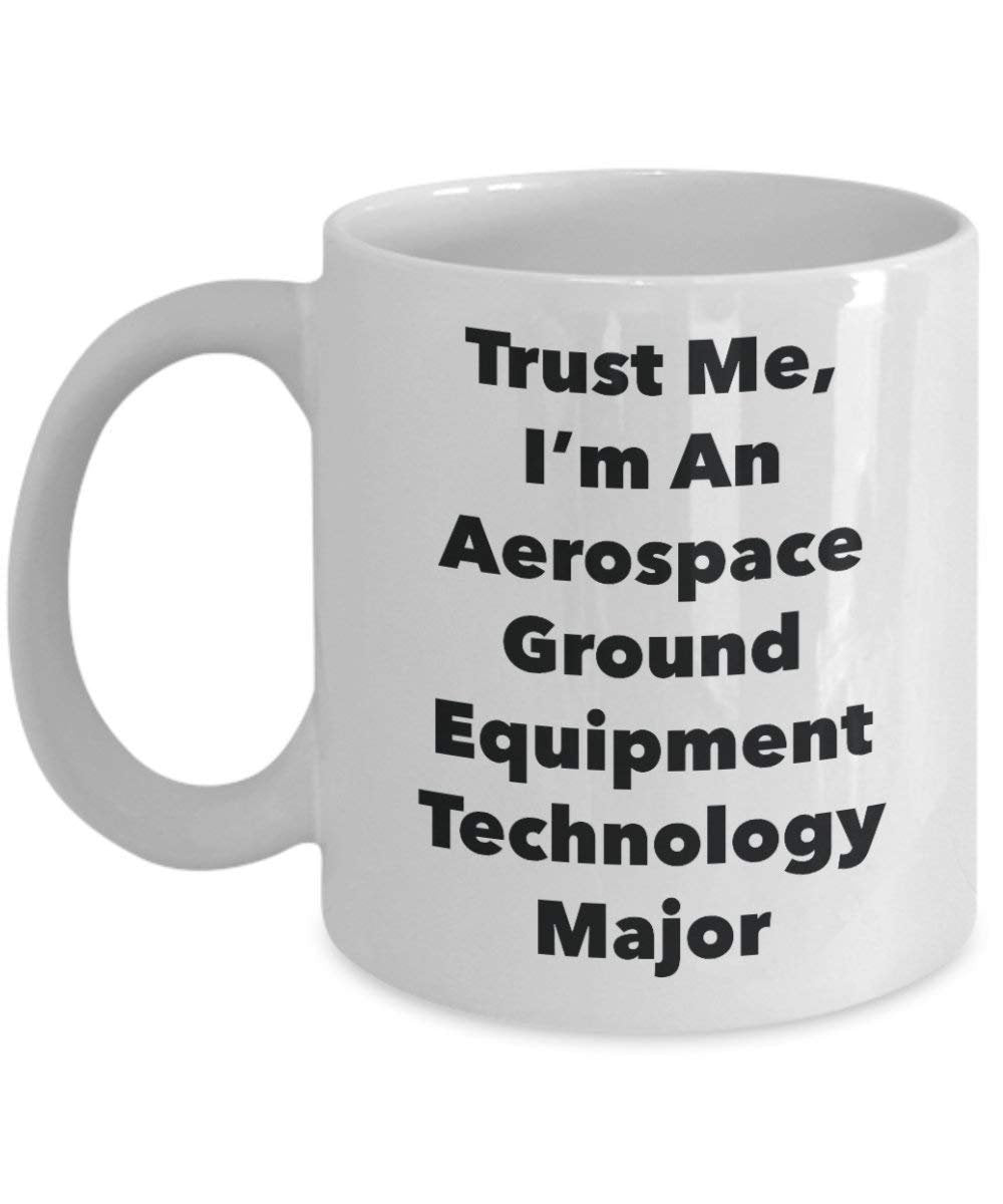 Trust Me, I 'm an Aerospace Ground Equipment Technologie Major Becher – Lustige Kaffee Tasse – Cute Graduation Gag Geschenke Ideen für Freunde und Klassenkameraden