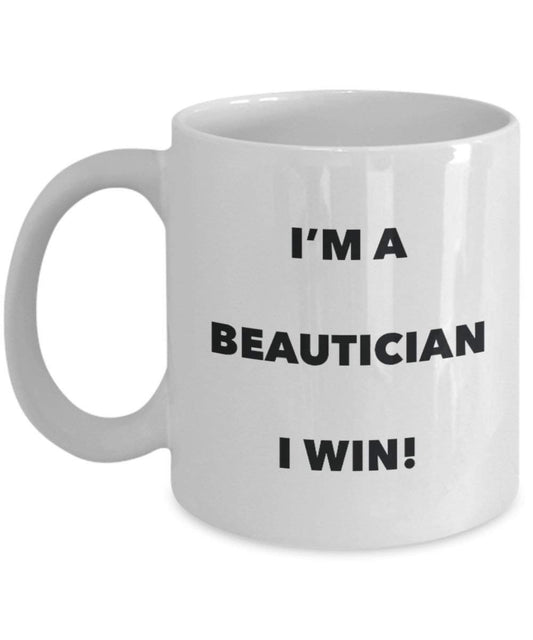 Beautician Mug - I'm a Beautician I win! - Funny Coffee Cup - Novelty Birthday Christmas Gag Gifts Idea