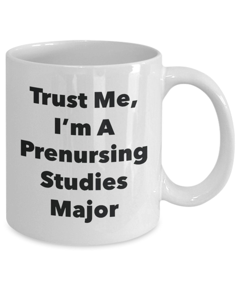 Trust Me, I'm A Prenursing Studies Major Mug - Funny Tea Hot Cocoa Coffee Cup - Novelty Birthday Christmas Anniversary Gag Gifts Idea