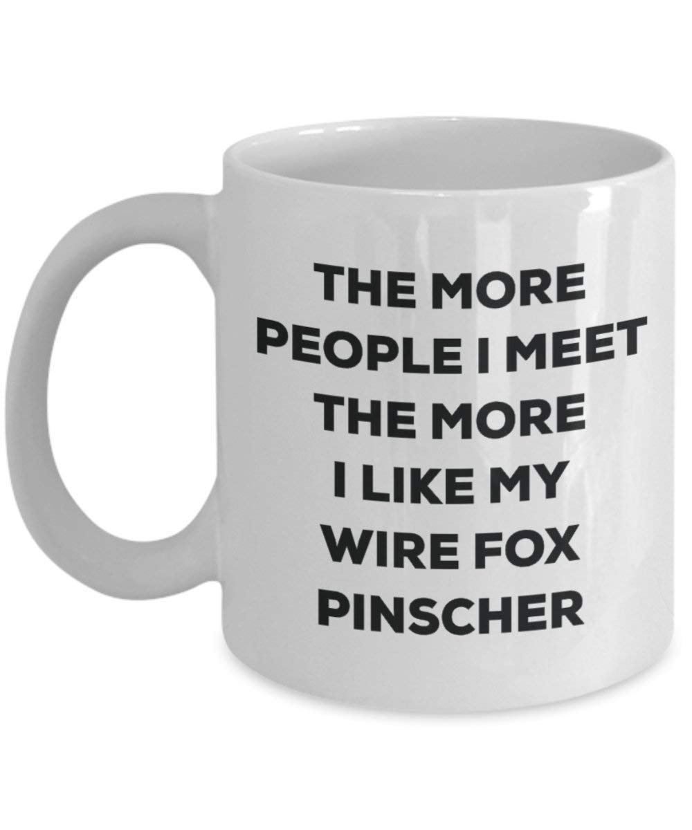 The more people I meet the more I like my Wire Fox Pinscher Mug - Funny Coffee Cup - Christmas Dog Lover Cute Gag Gifts Idea