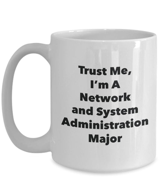 Trust Me, I'm A Network and System Administration Major Mug - Funny Tea Hot Cocoa Coffee Cup - Novelty Birthday Christmas Anniversary Gag Gifts Idea