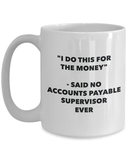 I Do CE pour l'argent – dit pas de Créance Supervisor jamais Mug rigolo – Tasse à café – Fantaisie anniversaire Idée de Gag cadeaux de Noël 15oz blanc