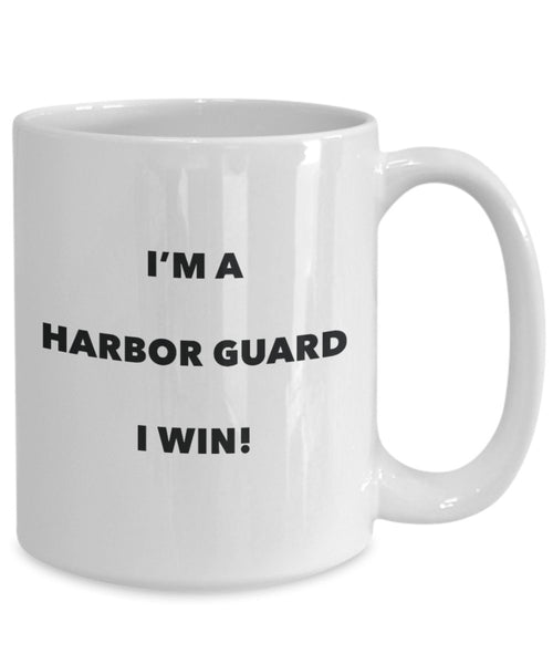I'm a Harbor Guard Mug I win - Funny Coffee Cup - Novelty Birthday Christmas Gag Gifts Idea