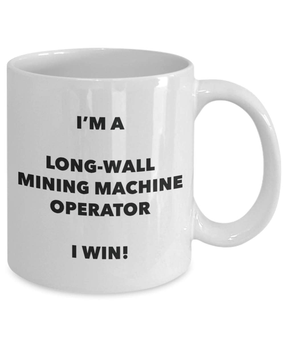I'm a Long-wall Mining Machine Operator Mug I win - Funny Coffee Cup - Birthday Christmas Gag Gifts Idea