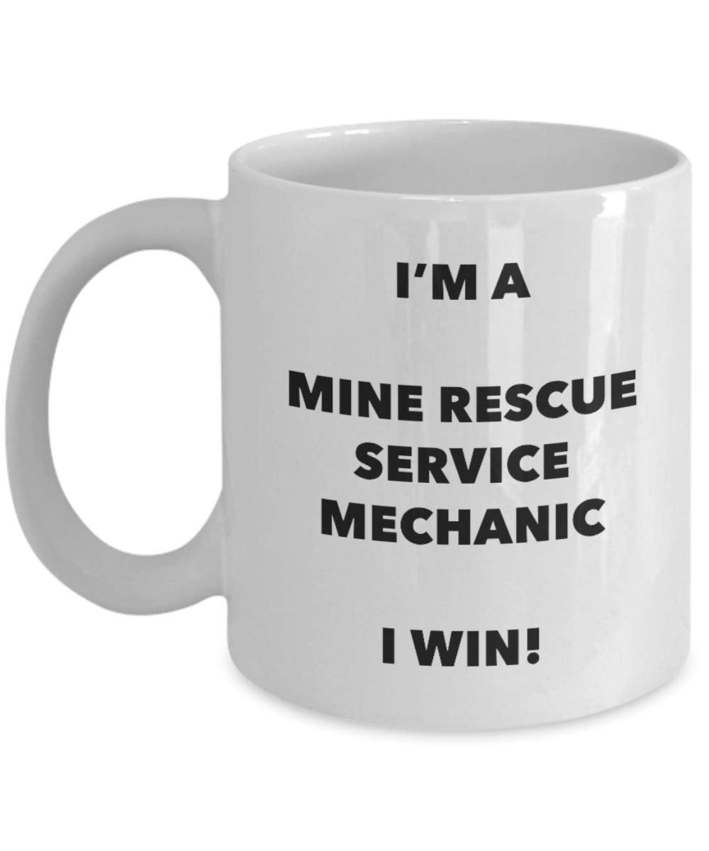 I'm a Mine Rescue Service Mechanic Mug I win - Funny Coffee Cup - Novelty Birthday Christmas Gag Gifts Idea