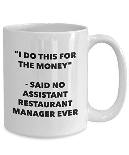 I Do This for The Money - Said No Assistant Restaurant Manager Ever Mug - Funny Coffee Cup - Novelty Birthday Christmas Gag Gifts Idea