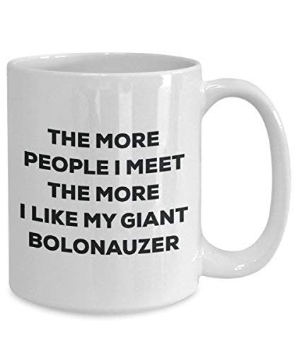 The More People I Meet The More I Like My Giant Bolonauzer Mug - Funny Coffee Cup - Christmas Dog Lover Cute Gag Gifts Idea
