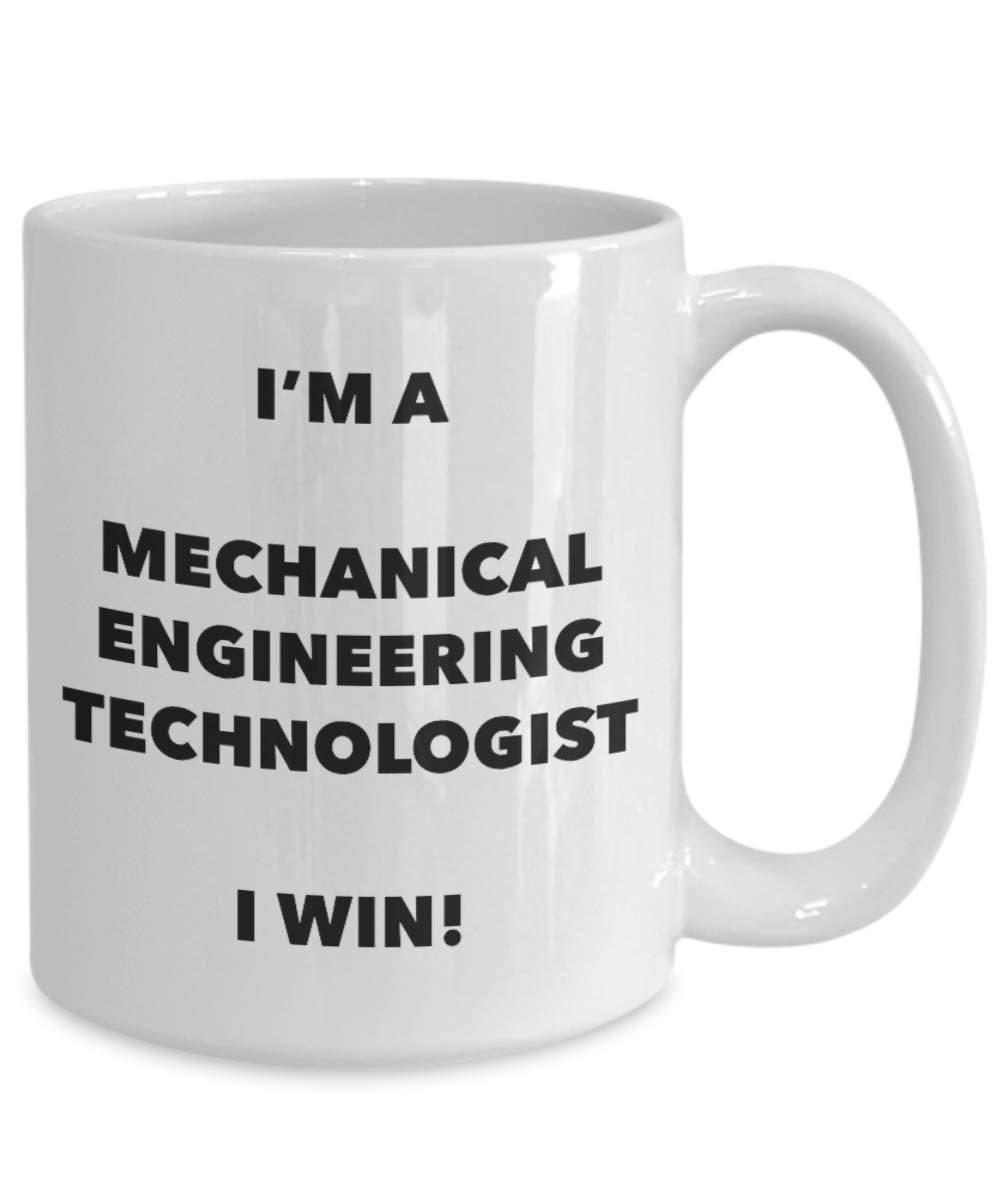 I'm a Mechanical Engineering Technologist Mug I win - Funny Coffee Cup - Birthday Christmas Gag Gifts Idea