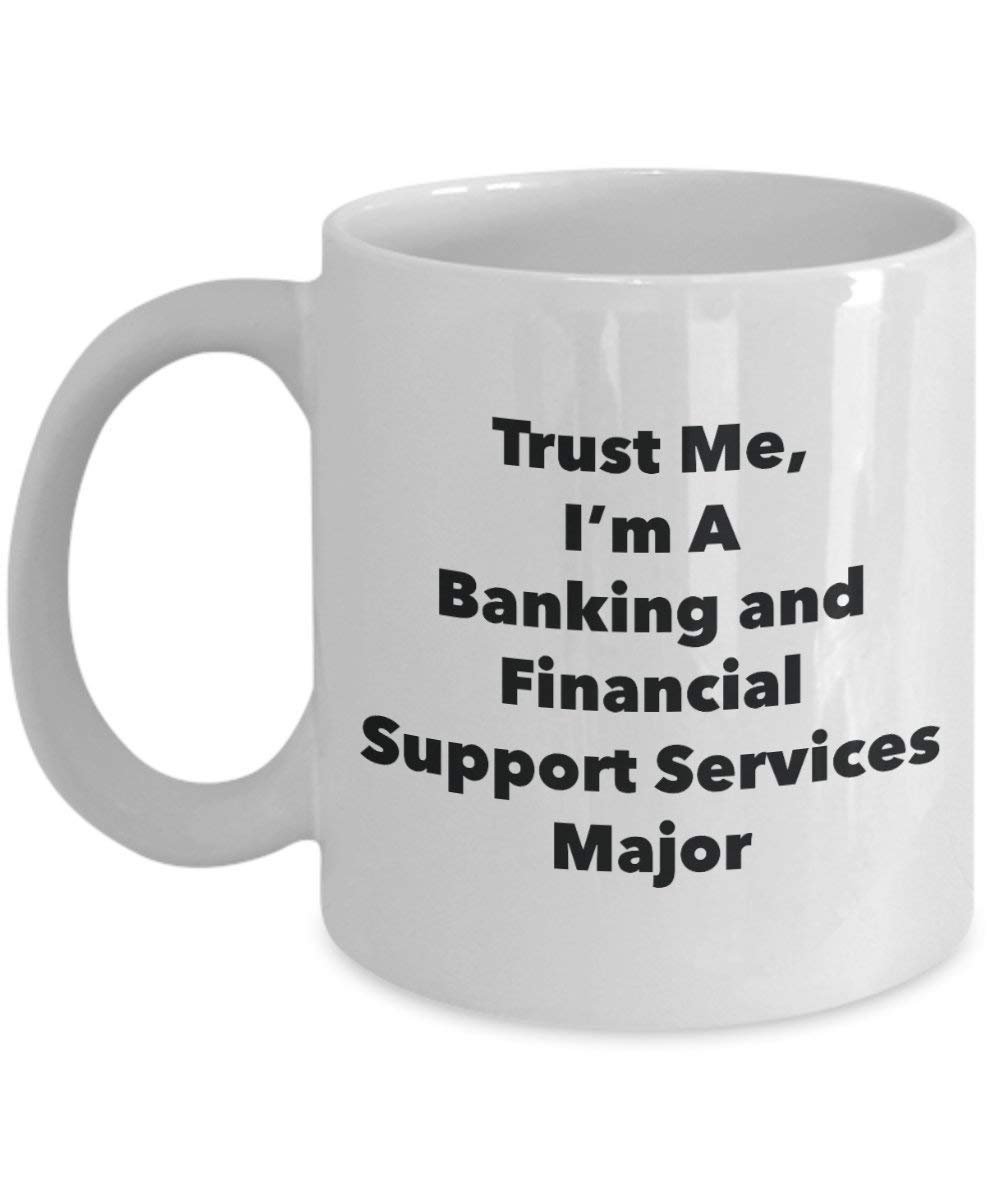Trust Me, I'm A Banking and Financial Support Services Major Mug - Funny Tea Hot Cocoa Coffee Cup - Graduation Gag Gifts Idea (11oz)