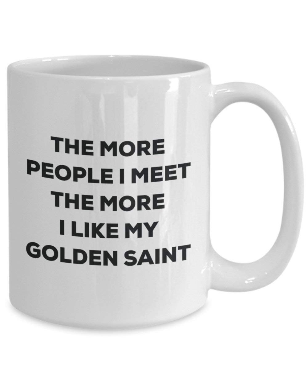 The more people I meet the more I like my Golden Saint Mug - Funny Coffee Cup - Christmas Dog Lover Cute Gag Gifts Idea