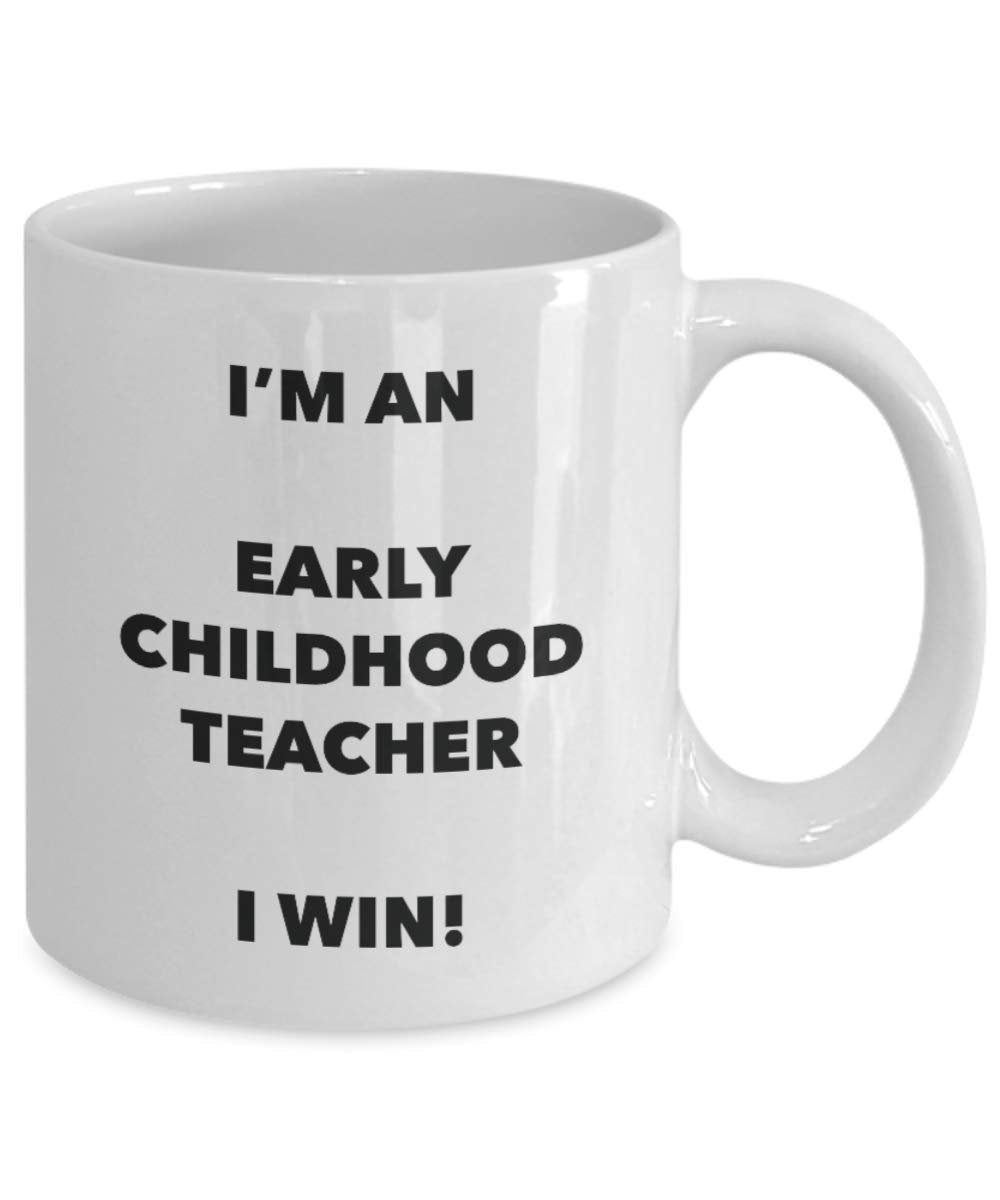 I'm an Early Childhood Teacher I win! - Funny Coffee Cup - Novelty Birthday Christmas Gag Gifts Idea