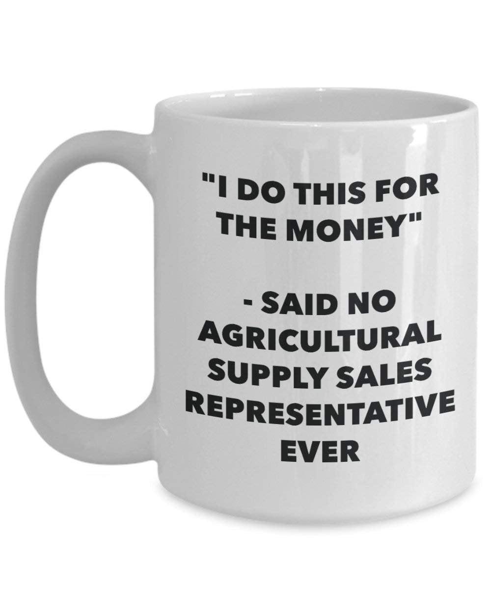 I Do diese Tasse für das Geld – Said No Landwirtschaftliche Supply vertriebsmitarbeiter Ever – Funny Kaffeetasse – Neuheit Geburtstag Weihnachten Gag Geschenke Idee