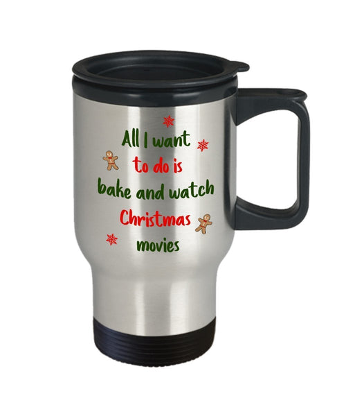 All I want to do is bake and watch christmas movies Mug - Bake and watch Hallmark Christmas Movies Travel Mug - Funny Tea Hot Cocoa Coffee Insulated T