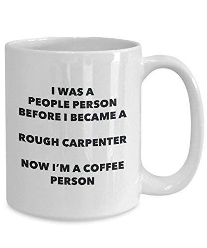 Rough Carpenter Coffee Person Mug - Funny Tea Cocoa Cup - Birthday Christmas Coffee Lover Cute Gag Gifts Idea
