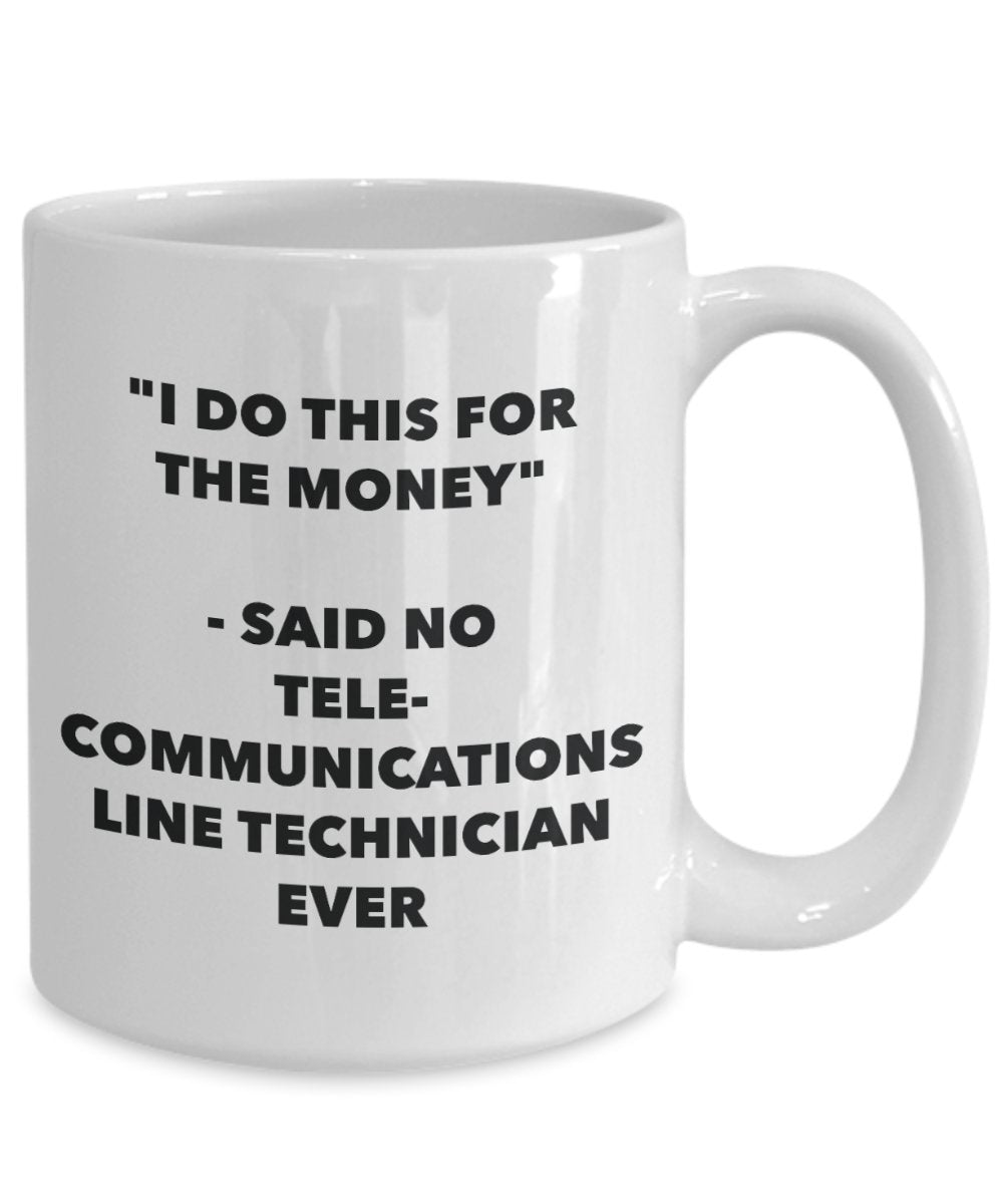 "I Do This for the Money" - Said No Telecommunications Line Technician Ever Mug - Funny Tea Hot Cocoa Coffee Cup - Novelty Birthday Christmas Annivers