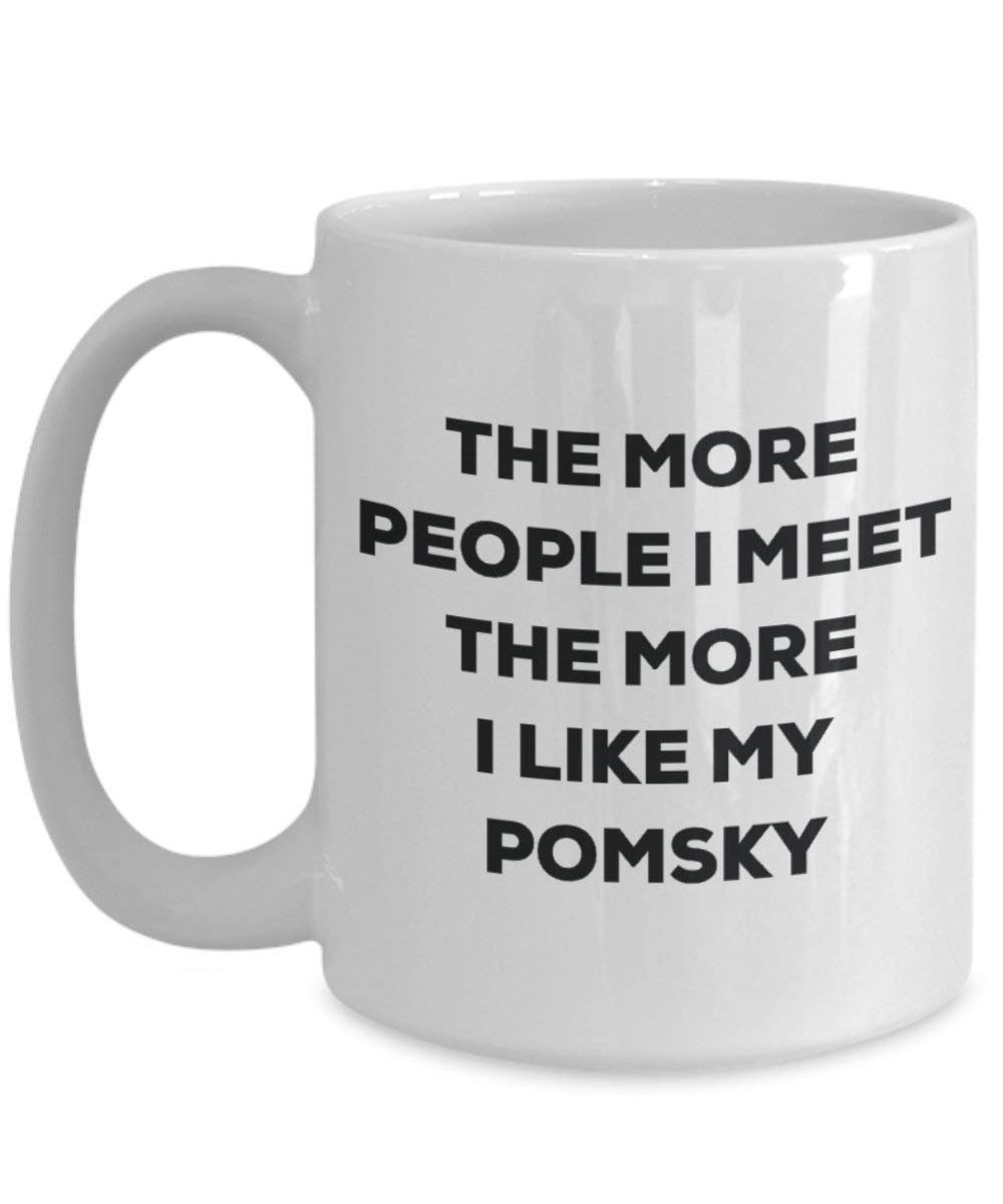 The more people I meet the more I like my Pomsky Mug - Funny Coffee Cup - Christmas Dog Lover Cute Gag Gifts Idea