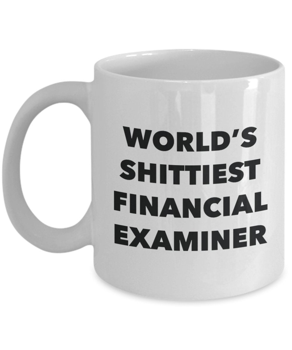 Financial Examiner Coffee Mug - World's Shittiest Financial Examiner - Gifts for Financial Examiner - Funny Novelty Birthday Present Idea