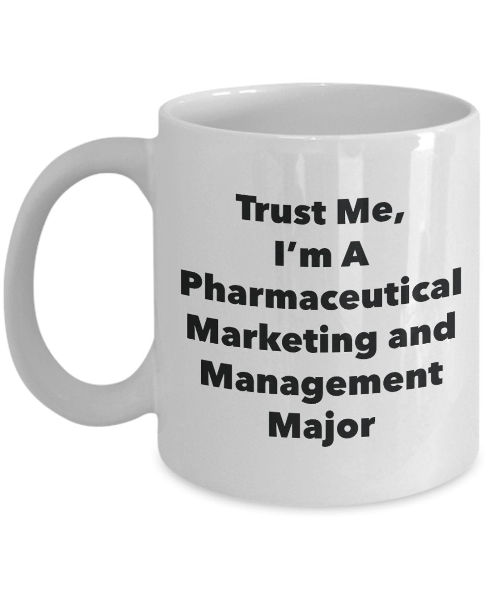 Trust Me, I'm A Pharmaceutical Marketing and Management Major Mug - Funny Tea Hot Cocoa Coffee Cup - Novelty Birthday Christmas Anniversary Gag Gifts