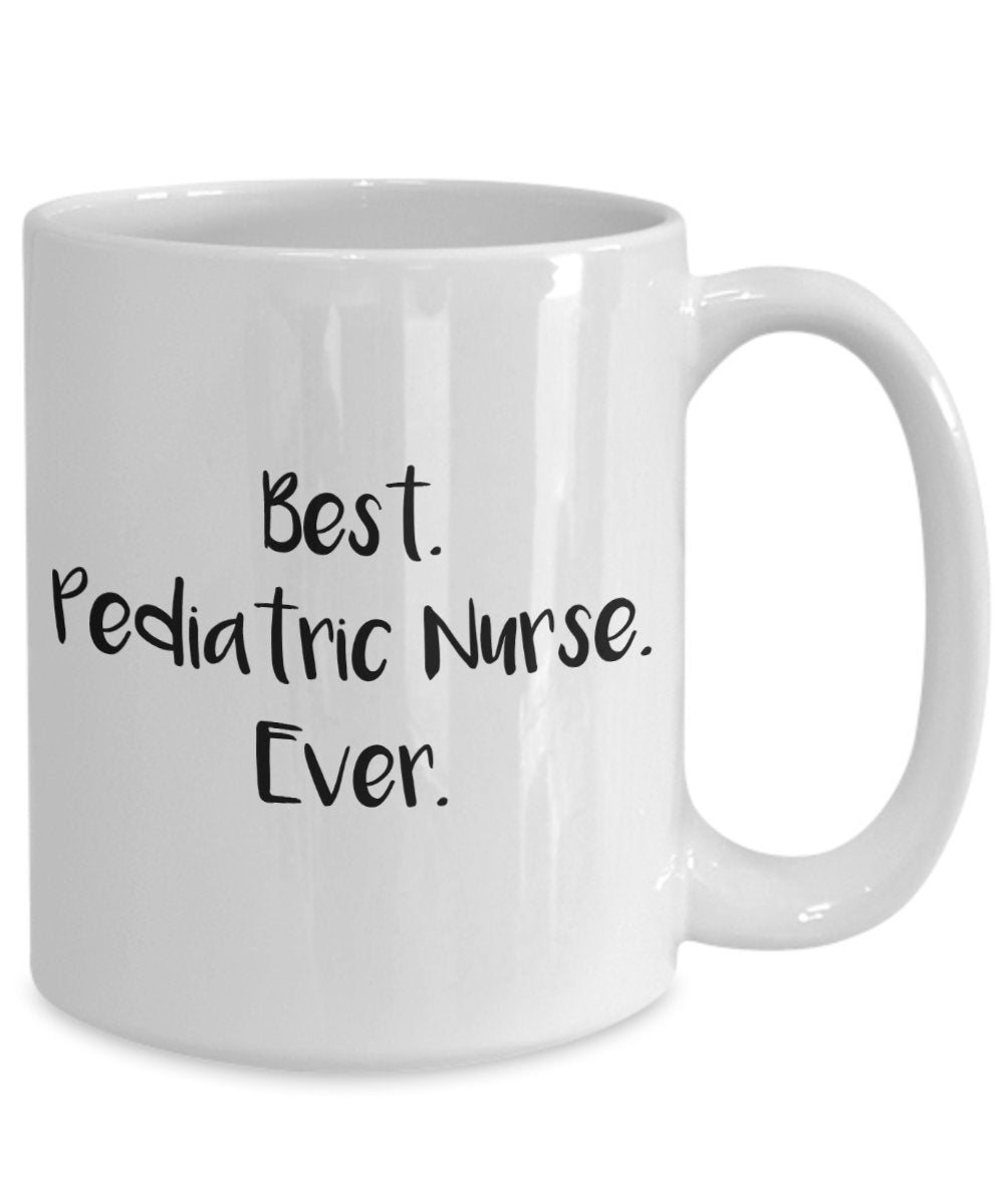 Pediatric Nurse Mug - Best Pediatric Nurse Ever - Funny Tea Hot Cocoa Coffee Cup - Novelty Birthday Christmas Anniversary Gag Gifts Idea