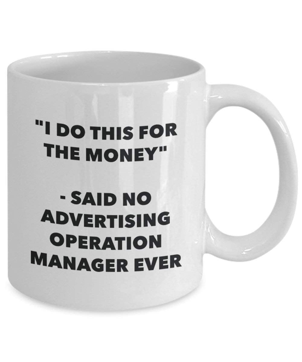 I Do This for the Money - Said No Advertising Operation Manager Ever Mug - Funny Coffee Cup - Novelty Birthday Christmas Gag Gifts Idea