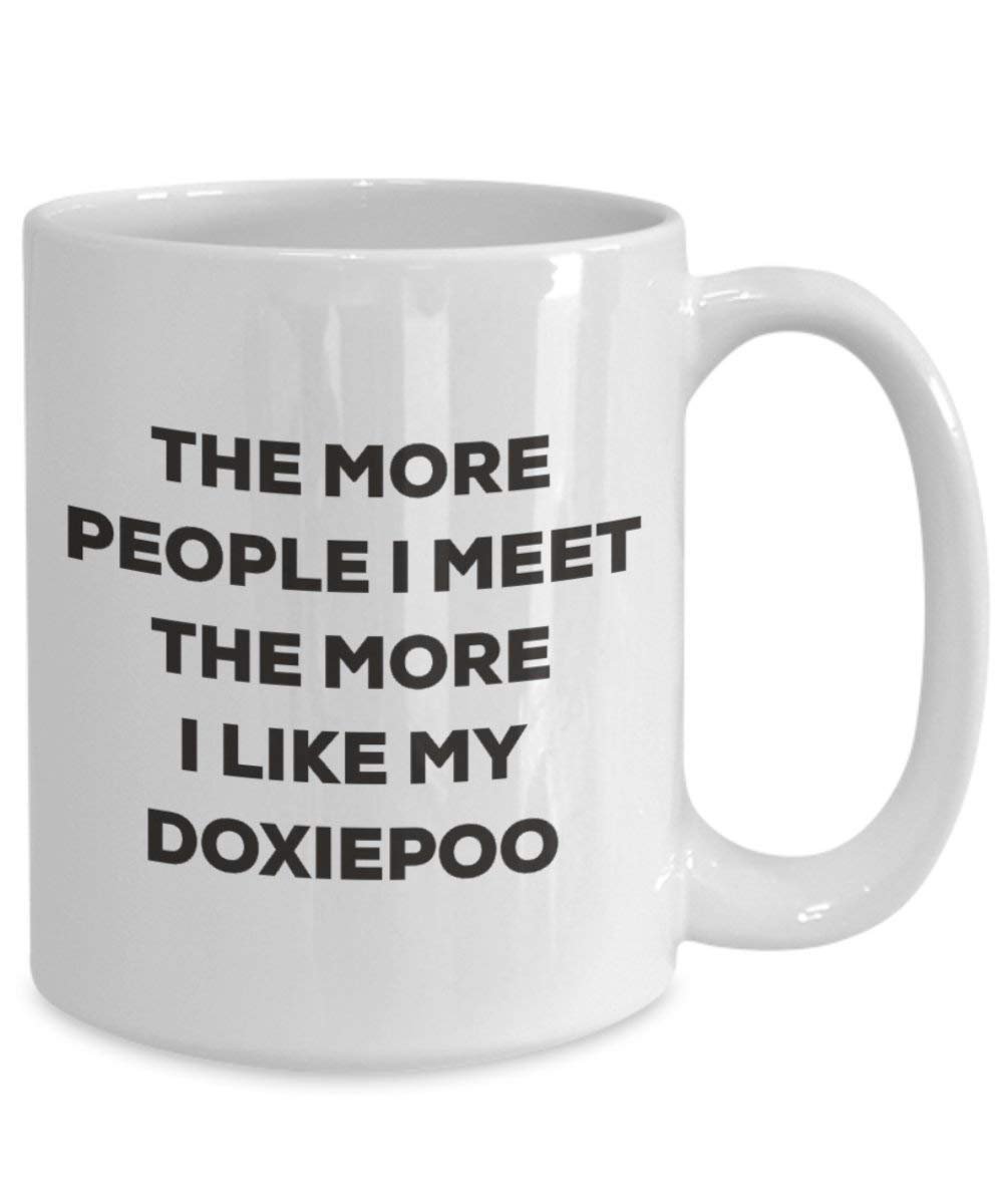 The more people I meet the more I like my Doxiepoo Mug - Funny Coffee Cup - Christmas Dog Lover Cute Gag Gifts Idea