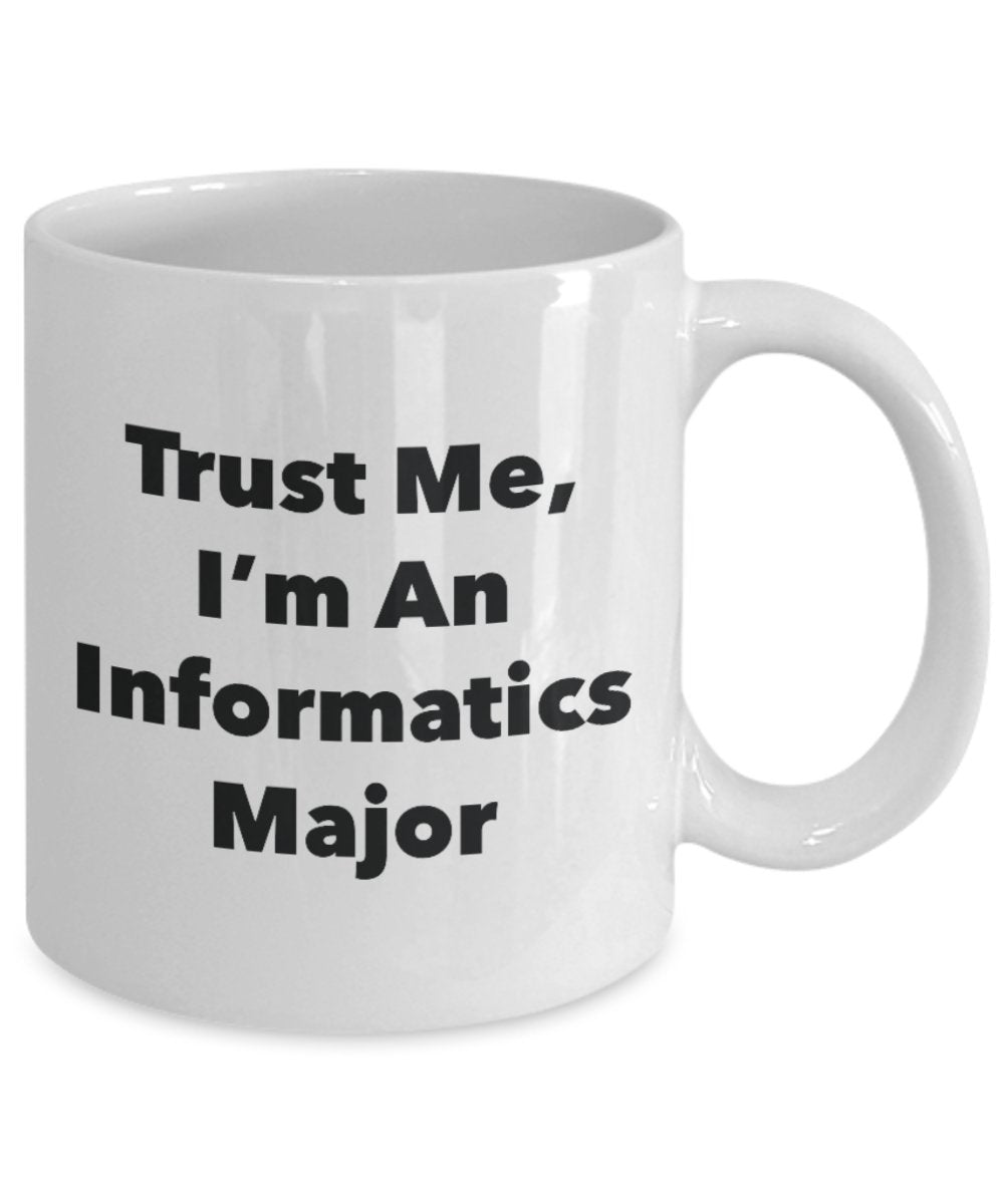 Tasse mit Aufschrift"Trust Me, I'm An Informatics Major", lustige Teetasse, Kakao, Kaffeetasse – Neuheit Geburtstag Weihnachten Jahrestag Gag Geschenkidee