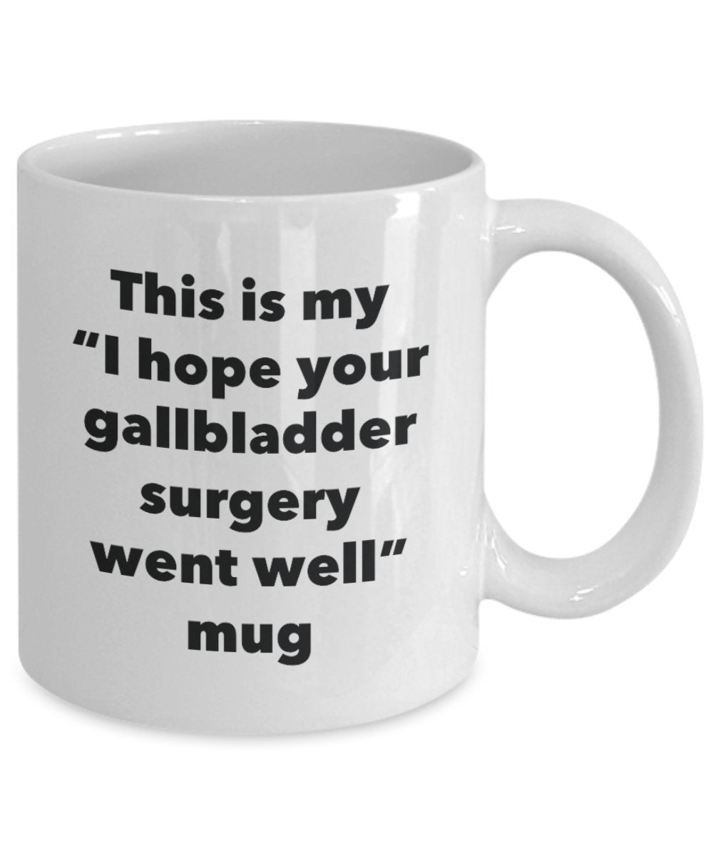 This is My "I Hope Your Gallbladder Surgery Went Well" Mug - Funny Tea Hot Cocoa Coffee Cup - Novelty Birthday Christmas Anniversary Gag Gifts Idea