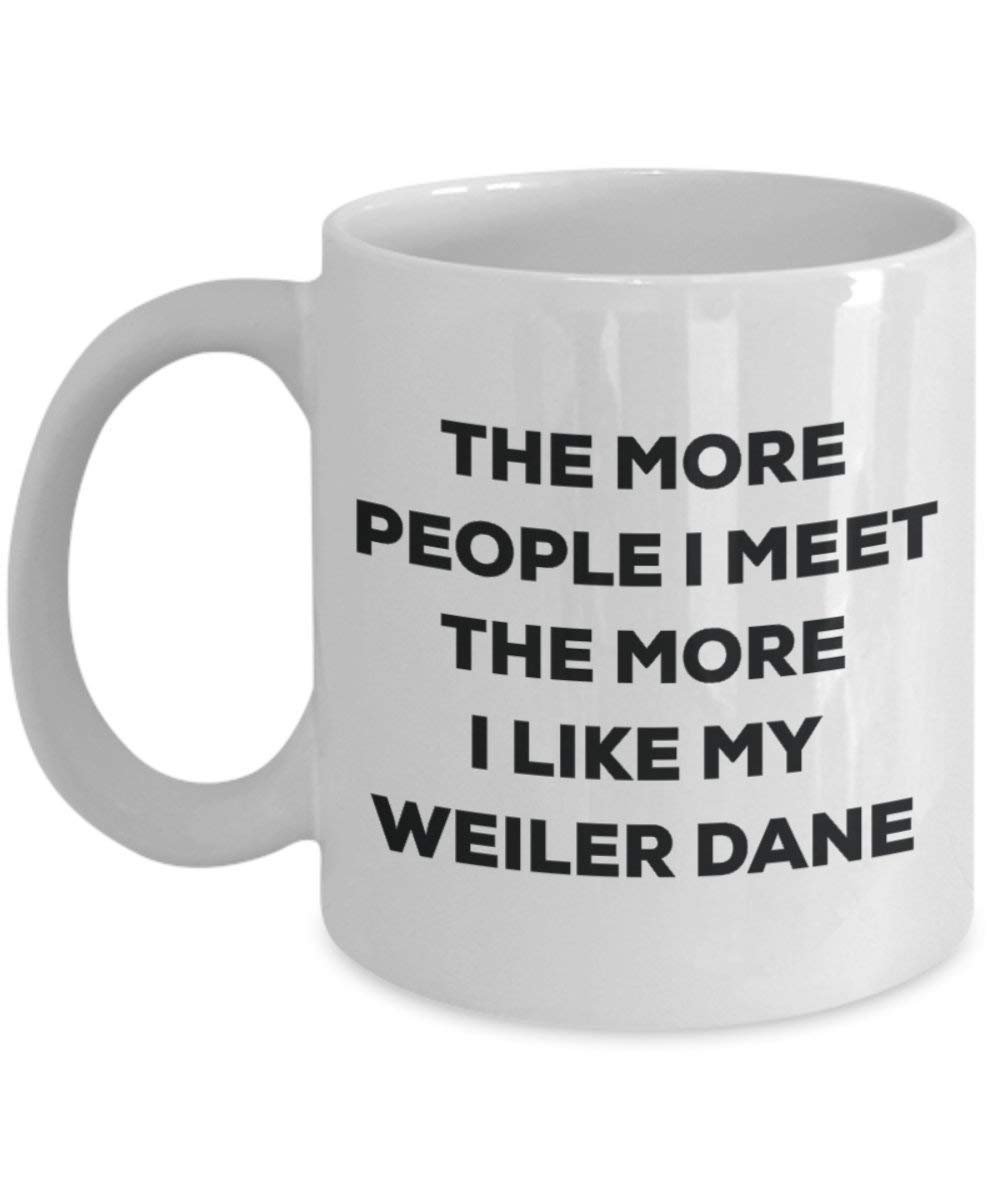 Le plus de personnes I Meet the More I Like My Weiler (Dane Mug de Noël – Funny Tasse à café – amateur de chien mignon Gag Gifts Idée 15oz blanc