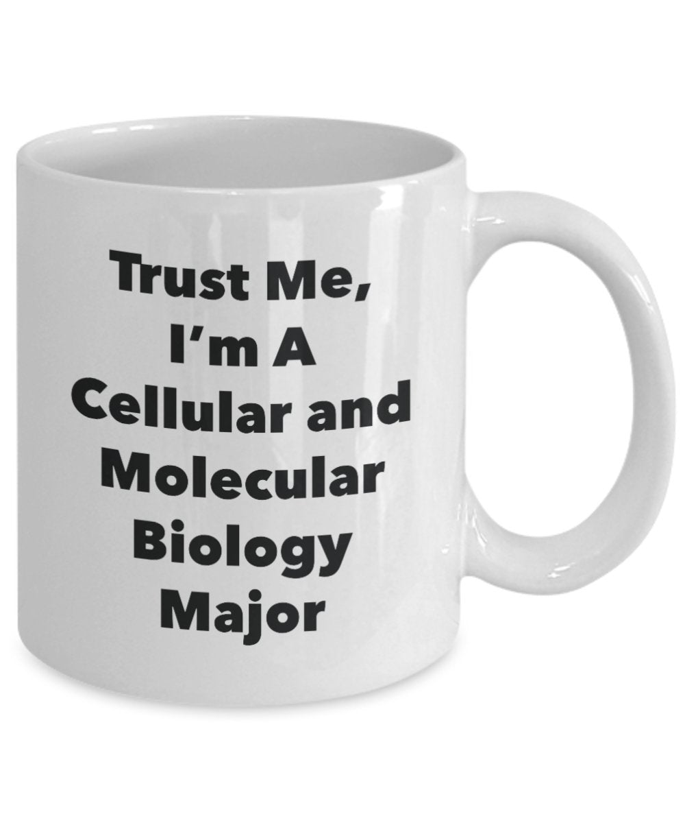 Trust Me, I'm A Cellular and Molecular Biology Major Mug - Funny Coffee Cup - Cute Graduation Gag Gifts Ideas for Friends and Classmates (15oz)