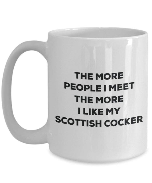 The more people I meet the more I like my Scottish Cocker Mug - Funny Coffee Cup - Christmas Dog Lover Cute Gag Gifts Idea